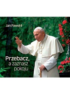 Obrazek Perełka papieska 05 - Przebacz, a zaznasz pokoju