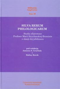 Obrazek Silva rerum philologicarum Studia ofiarowane Profesor Marii Strycharskiej-Brzezinie z okazji Jej jubileuszu. Biblioteka LingVariów tom 10