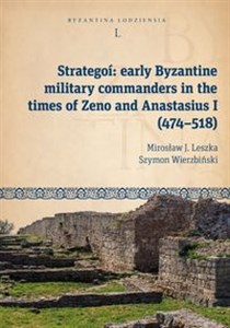 Picture of Strategoí: early Byzantine military commanders in the times of Zeno and Anastasius (474-518) Byzantina Lodziensia tom L