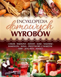 Picture of Encyklopedia domowych wyrobów Chleb. Wędliny. Dżemy. Soki. Nalewki. Samogon. Wina. Przetwory z warzyw. Sery. Jogurty. Masło