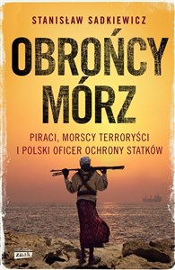 Picture of Obrońcy mórz Piraci, morscy terroryści i polski oficer ochrony statków