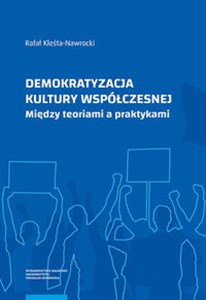 Obrazek Demokratyzacja kultury współczesnej Między teoriami a praktykami