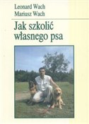 Jak szkoli... - Leonard Wach, Mariusz Wach -  foreign books in polish 