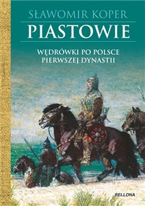 Obrazek Piastowie Wędrówki po Polsce pierwszej dynastii