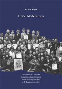 Picture of Dzieci Modernizmu Świadomość kultura i socjalizacja polityczna młodzieży żydowskiej w II Rzeczypospolitej