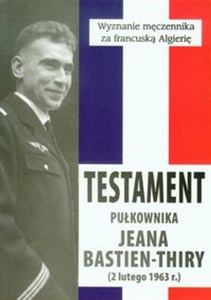 Picture of Testament pułkownika Jeana Bastien-Thiry Wyznanie męczennika za francuską Algierię