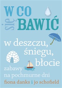 Obrazek W co się bawić W deszczu, śniegu, błocie Zabawy na pochmurne dni