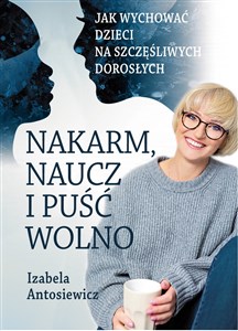 Picture of Nakarm naucz i puść wolno Jak wychować dzieci na szczęśliwych dorosłych.
