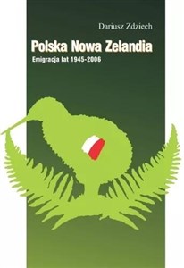 Picture of Polska Nowa Zelandia: Emigracja lat 1945-2006