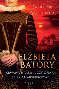 Picture of Elżbieta Batory Krwawa hrabina czy ofiara spisku Habsburgów?
