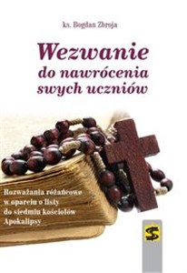 Obrazek Wezwanie do nawrócenia swych uczniów Rozważania różańcowe w oparciu o listy do siedmiu kościołów Apokalipsy