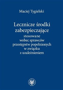 Picture of Lecznicze środki zabezpieczające stosowane wobec sprawców przestępstw popełnionych w związku z uzależnieniem