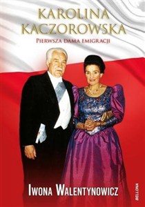 Obrazek Karolina Kaczorowska. Pierwsza Dama Emigracji