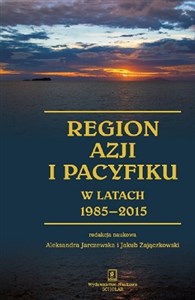 Picture of Region Azji i Pacyfiku w latach 1985-2015 Ciągłość i zmiana w regionalnym systemie międzynarodowym