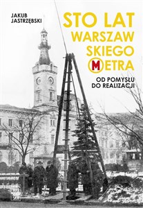 Picture of Sto lat warszawskiego metra Od pomysłu do realizacji