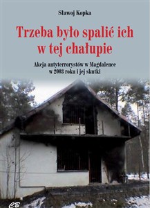 Picture of Trzeba było spalić ich w tej chałupie Akcja antyterrorystów w Magdalence w 2003 roku i jej skutki