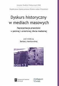 Picture of Dyskurs historyczny w mediach masowych Reprezentacja przeszłości w polskiej i ukraińskiej sferze medialnej