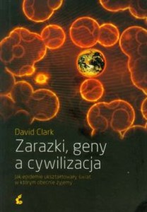 Picture of Zarazki, geny a cywilizacja Jak epidemie ukształtowały świat, w którym obecnie żyjemy