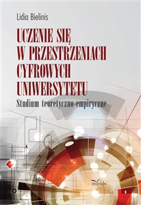 Obrazek Uczenie się w przestrzeniach cyfrowych uniwersytetu Studium teoretyczno-empiryczne