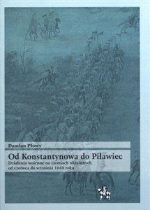 Obrazek Od Konstantynowa do Piławiec Działania wojenne na ziemiach ukrainnych od czerwca do września 1648 roku