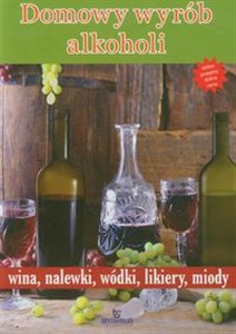 Picture of Domowy wyrób alkoholi wina, nalewki, wódki, likiery, miody