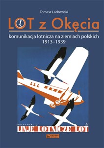 Obrazek LOT z Okęcia Komunikacja lotnicza na ziemiach polskich 1913-1939