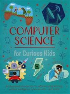 Obrazek Computer Science for Curious Kids An Illustrated Introduction to Software Programming, Artificial Intelligence, Cyber-Security - and More!