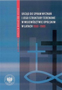 Picture of Urząd do spraw wyznań Struktury - działalność - ludzie Tom 4 Struktury wojewódzkie i wybrane aspekty działalności w latach 1975-1990