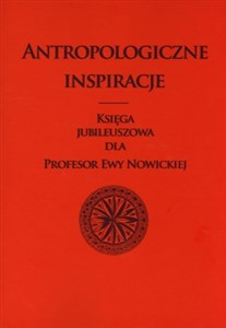 Picture of Antropologiczne inspiracje Księga jubileuszowa dla Profesor Ewy Nowickiej