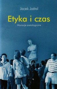 Obrazek Etyka i czas Wariacje aretologiczne