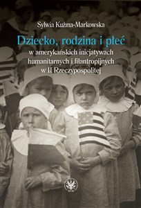Obrazek Dziecko, rodzina i płeć w amerykańskich inicjatywach humanitarnych i filantropijnych w II Rzeczypospolitej