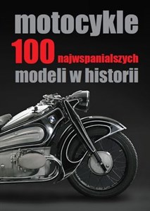 Obrazek Motocykle 100 najwspanialszych modeli w historii
