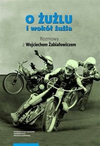 Picture of O żużlu i wokół żużla Rozmowy z Wojciechem Żabiałowiczem
