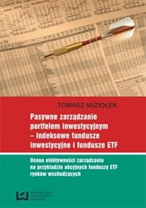 Picture of Pasywne zarządzanie portfelem inwestycyjnym - indeksowe fundusze inwestycyjne i fundusze ETF Ocena efektywności zarządzania na przykładzie akcyjnych funduszy ETF rynków wschodzących