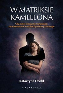 Picture of W matriksie kameleona. Gdy miłość okazuje się manipulacją: jak zdemaskować i uwolnić się od narcyza ukrytego