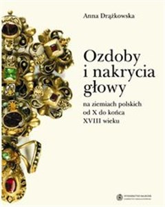 Picture of Ozdoby i nakrycia głowy na ziemiach polskich od X do końca XVIII wieku