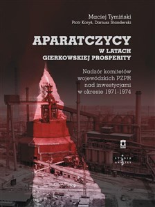 Picture of Aparatczycy w latach gierkowskiej prosperity Nadzór komitetów wojewódzkich PZPR nad inwestycjami w okresie 1971-1974