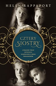 Obrazek Cztery siostry Utracony świat ostatnich księżniczek z rodu Romanowów