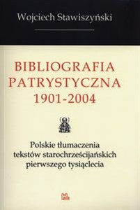 Picture of Bibliografia Patrystyczna 1901-2004 Polskie tłumaczenia tekstów starochrześcijańskich pierwszego tysiąclecia
