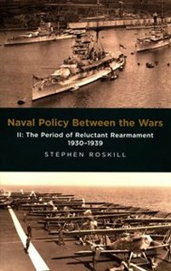 Picture of Naval Policy Between the Wars II The Period of Reluctant Rearmament 1930-1939