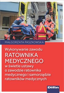 Picture of Wykonywanie zawodu ratownika medycznego w świetle ustawy o zawodzie ratownika medycznego i samorządzie ratowników medycznych