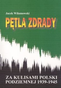 Obrazek Pętla zdrady Za kulisami Polski podziemnej 1939-1945
