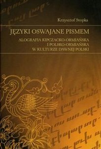 Picture of Języki oswajane pismem Alografia kipczacko-ormiańska i polsko-ormiańska w kulturze dawnej Polski