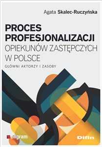 Obrazek Proces profesjonalizacji opiekunów zastępczych w Polsce Główni aktorzy i zasoby