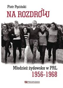 Obrazek Na rozdrożu Młodzież żydowska w PRL 1956-1968