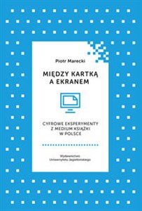 Picture of Między kartką a ekranem Cyfrowe eksperymenty z medium książki w Polsce