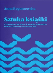 Picture of Sztuka książki O kształceniu graficznym w środowisku akademickim Krakowa i Warszawy w latach 1918-1
