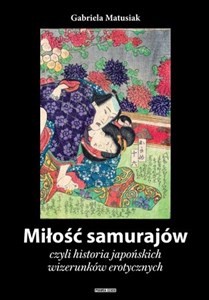 Obrazek Miłość samurajów czyli historia japońskich wizerunków erotycznych