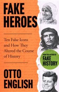 Obrazek Fake Heroes Ten False Icons and How They Altered the Course of History
