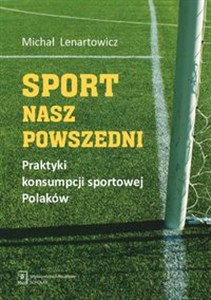 Picture of Sport nasz powszedni Praktyki konsumpcji sportowej Polaków
